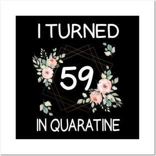 I Turned 59 In Quarantine Floral Posters and Art